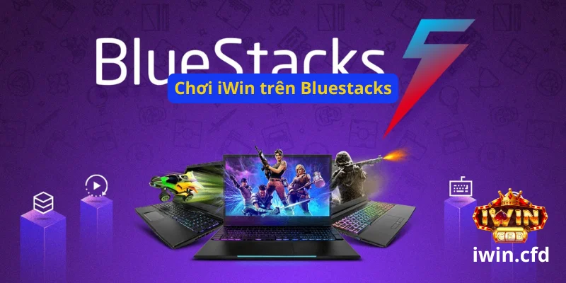 Fake Android chơi iWin bằng Bluestacks